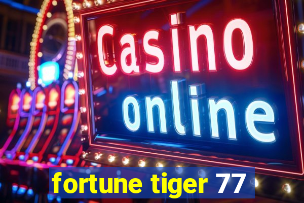 fortune tiger 77